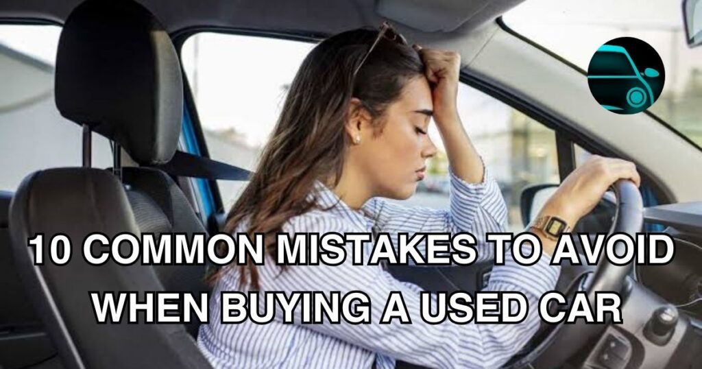 Common Mistakes to Avoid When Buying a Used Car