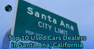 Top 10 Used Car Dealers in Santa Ana, California