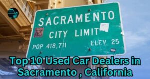 Top 10 Used Car Dealers in Sacramento, California