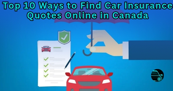 Top 10 Ways to Find Car Insurance Quotes Online in Canada