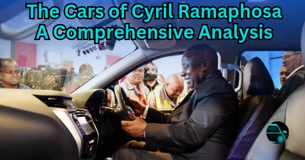 The Cars of Cyril Ramaphosa: A Comprehensive Analysis