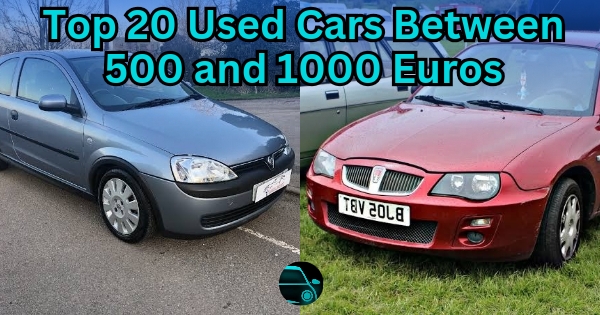 Top 20 Used Cars Between 500 and 1000 Euros