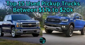 Top 15 Used Pickup Trucks Between $17k to $20k