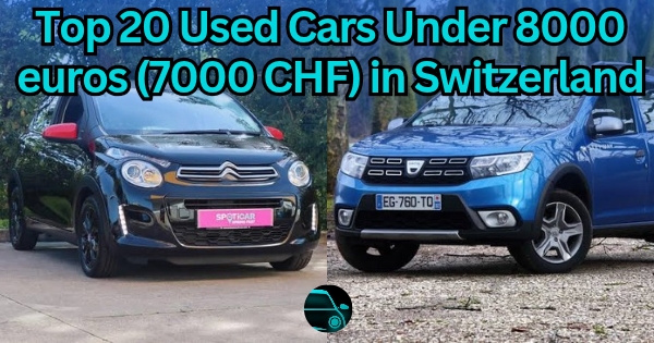 Top 20 Used Cars Under 8000 Euros (7000 CHF) in Switzerland