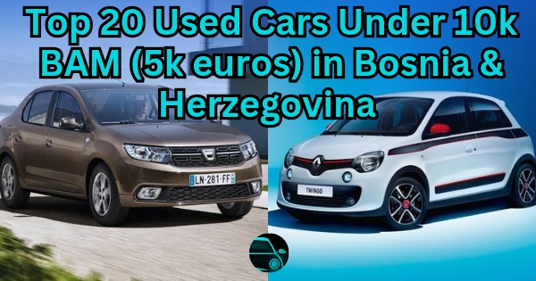 Top 20 Used Cars Under 10k BAM (5k euros) in Bosnia & Herzegovina
